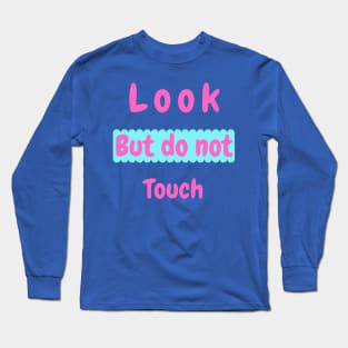 Look but do not touch Long Sleeve T-Shirt